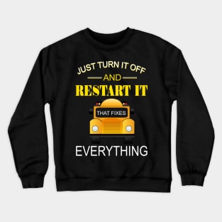 Just Turn It Off And Restart It That Fixes Everything Crewneck Sweatshirt